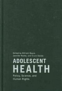 Adolescent Health: Policy, Science, and Human Rights (Hardcover)