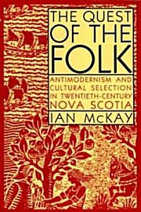 The Quest of the Folk, Cls Edition: Antimodernism and Cultural Selection in Twentieth-Century Nova Scotia (Paperback)