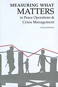 Measuring What Matters in Peace Operations and Crisis Management (Paperback)