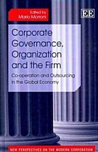 Corporate Governance, Organization and the Firm : Co-operation and Outsourcing in the Global Economy (Hardcover)