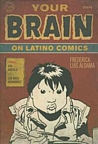 Your Brain on Latino Comics: From Gus Arriola to Los Bros Hernandez (Paperback)