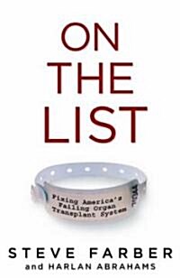 On the List: Fixing Americas Failing Organ Transplant System (Hardcover)