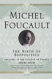 [중고] The Birth of Biopolitics: Lectures at the Coll?e de France, 1978--1979 (Paperback)