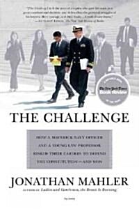 The Challenge: How a Maverick Navy Officer and a Young Law Professor Risked Their Careers to Defend the Constitution--And Won (Paperback)