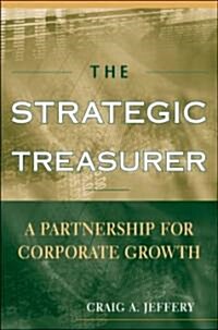 The Strategic Treasurer: A Partnership for Corporate Growth (Hardcover)