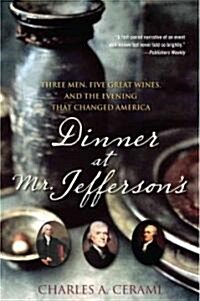 Dinner at Mr.Jeffersons : Three Men, Five Great Wines, and the Evening That Changed America (Paperback)