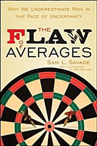 The Flaw of Averages: Why We Underestimate Risk in the Face of Uncertainty (Hardcover)