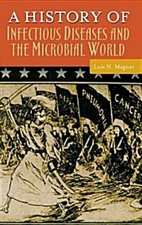 A History of Infectious Diseases and the Microbial World (Hardcover, 1st)