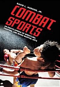Combat Sports: An Encyclopedia of Wrestling, Fighting, and Mixed Martial Arts (Hardcover)