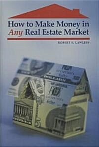 How to Make Money in Any Real Estate Market (Hardcover)