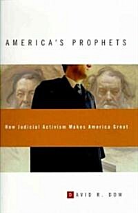 Americas Prophets: How Judicial Activism Makes America Great (Hardcover)
