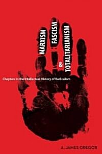 Marxism, Fascism, and Totalitarianism: Chapters in the Intellectual History of Radicalism (Hardcover)