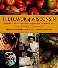 The Flavor of Wisconsin: An Informal History of Food and Eating in the Badger State (Hardcover, 2)