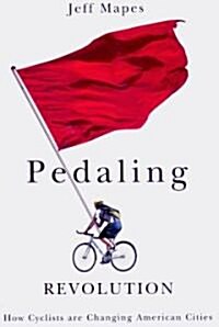 Pedaling Revolution: How Cyclists Are Changing American Cities (Paperback)