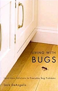 Living with Bugs: Least-Toxic Solutions to Everyday Bug Problems (Paperback)