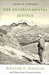 The Environmental Justice: William O. Douglass and American Conservation (Paperback)