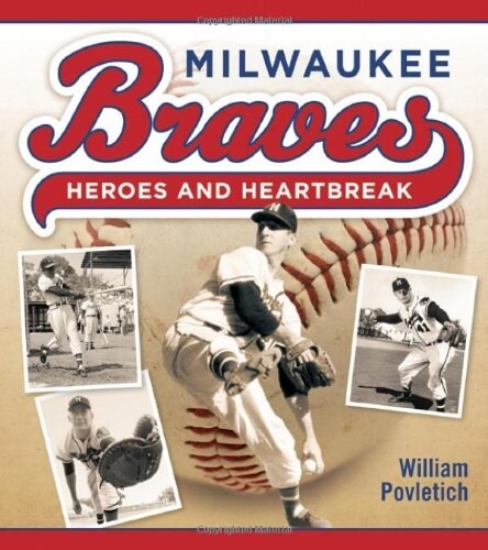 Milwaukee Braves: Heroes and Heartbreak (Paperback)