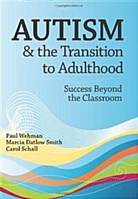 Autism and the Transition to Adulthood: Success Beyond the Classroom (Paperback)