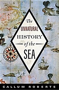 The Unnatural History of the Sea (Paperback, 2, None)