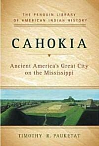 Cahokia: Ancient Americas Great City on the Mississippi (Hardcover)