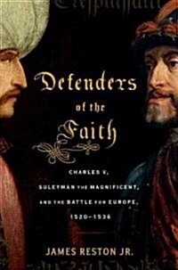 Defenders of the Faith: Charles V, Suleyman the Magnificent, and the Battle for Europe, 1520-1536 (Hardcover)