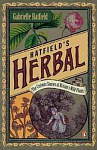 Hatfields Herbal: The Curious Stories of Britains Wild Plants (Paperback)