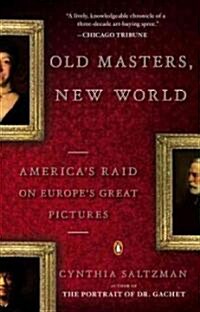 Old Masters, New World: Americas Raid on Europes Great Pictures (Paperback)