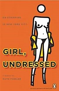 Girl, Undressed: On Stripping in New York City (Paperback)