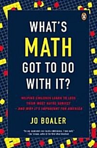 Whats Math Got to Do with It?: How Parents and Teachers Can Help Children Learn to Love Their Least Favorite Subject (Paperback)