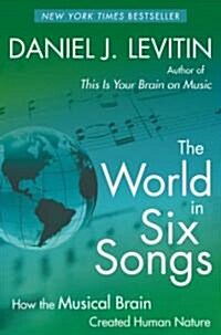 The World in Six Songs: How the Musical Brain Created Human Nature (Paperback)