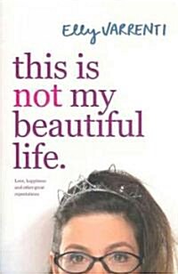 This Is Not My Beautiful Life: Love, Happiness and Other Great Expectations (Paperback)