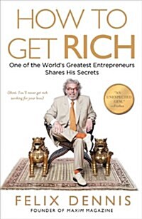 How to Get Rich: One of the Worlds Greatest Entrepreneurs Shares His Secrets (Paperback)