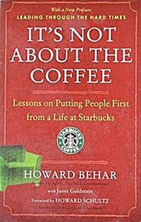 Its Not about the Coffee: Lessons on Putting People First from a Life at Starbucks (Paperback)