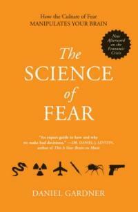 The Science of fear : how the culture of fear manipulates your brain