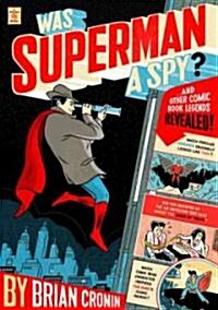 Was Superman a Spy?: And Other Comic Book Legends Revealed (Paperback)