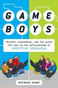 Game Boys: Triumph, Heartbreak, and the Quest for Cash in the Battleground of Competitive V Ideogaming (Paperback)