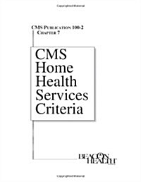 Cms Home Health Services Criteria, Publication 100-2, Chapter 7 (Paperback)