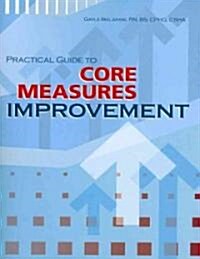 Practical Guide to Core Measures Improvement [With CDROM] (Paperback)