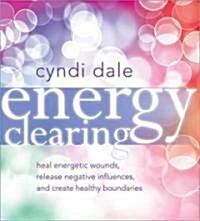 Energy Clearing: Heal Energetic Wounds, Release Negative Influences, and Create Healthy Boundaries (Audio CD)