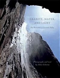 Granite, Water and Light: The Waterfalls of Yosemite Valley (Paperback)