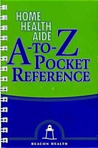 Home Health Aide A to Z Pocket Reference (Paperback, 1st, Spiral)