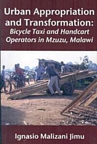 Urban Appropriation and Transformation: Bicycle Taxi and Handcart Operators (Paperback)