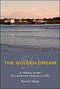 The Golden Dream: A History of the St. Lawrence Seaway (Hardcover)