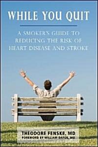 While You Quit: A Smokers Guide to Reducing the Risk of Heart Disease and Stroke (Paperback)