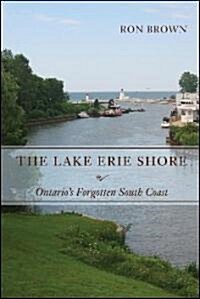 The Lake Erie Shore: Ontarios Forgotten South Coast (Paperback)
