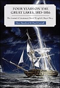 Four Years on the Great Lakes, 1813-1816: The Journal of Lieutenant David Wingfield, Royal Navy (Paperback)