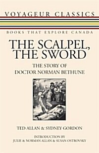 The Scalpel, the Sword: The Story of Doctor Norman Bethune (Paperback)