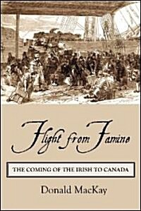Flight from Famine: The Coming of the Irish to Canada (Paperback)
