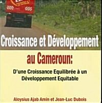 Croissance et D?eloppement au Cameroun: Dune Croissance Equilibr? ?un D?eloppement Equitable (Paperback)