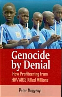 Genocide by Denial: How Profiteering from HIV/AIDS Killed Millions (Paperback)